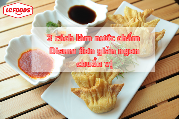 3 cách làm nước chấm Disum đơn giản ngon chuẩn vị