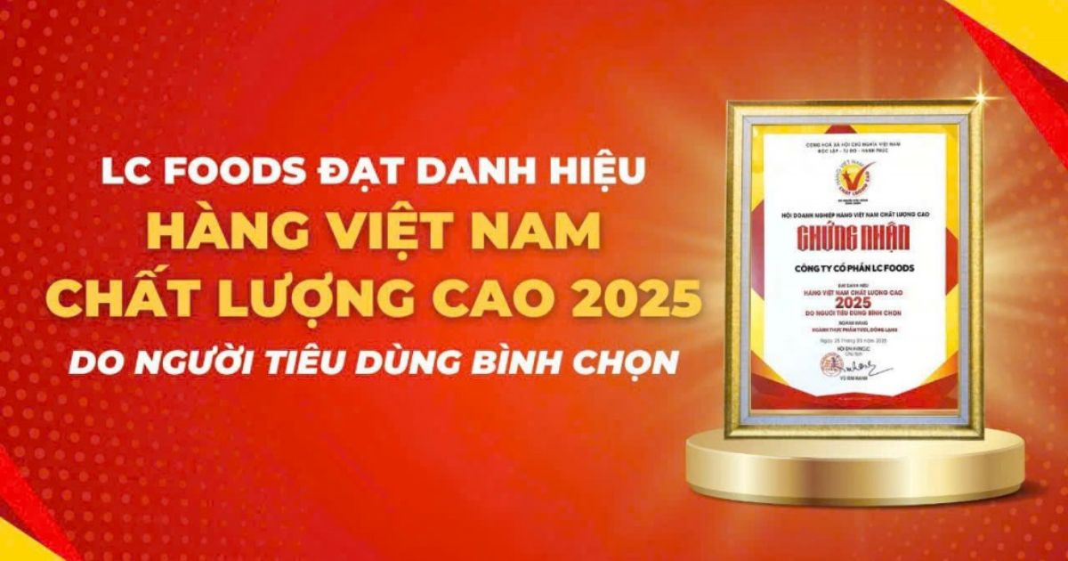 LC Foods đạt danh hiệu Hàng Việt Nam Chất Lượng Cao 2025 do người tiêu dùng bình chọn